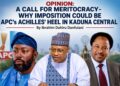 OPINION: A CALL FOR MERITOCRACY- WHY IMPOSITION COULD BE APC’s ACHILLES’ HEEL IN KADUNA CENTRAL